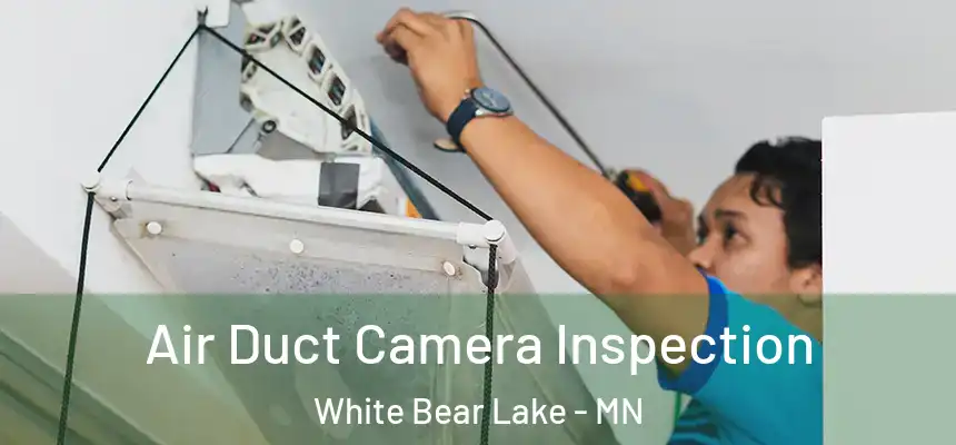  Air Duct Camera Inspection White Bear Lake - MN
