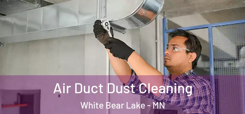  Air Duct Dust Cleaning White Bear Lake - MN