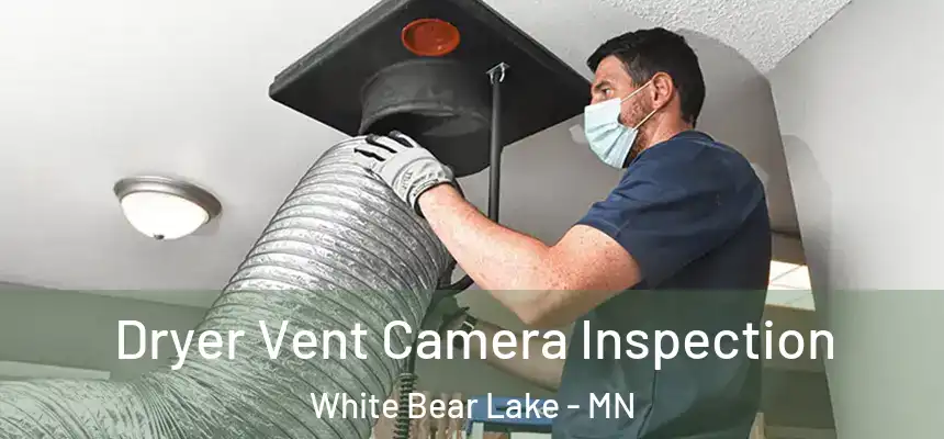  Dryer Vent Camera Inspection White Bear Lake - MN