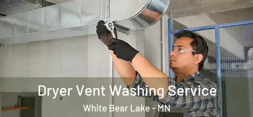 Dryer Vent Washing Service White Bear Lake - MN