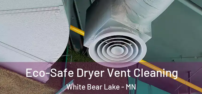  Eco-Safe Dryer Vent Cleaning White Bear Lake - MN