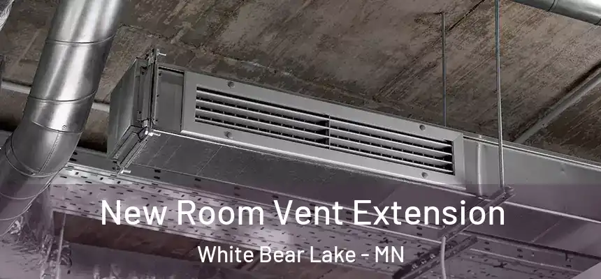  New Room Vent Extension White Bear Lake - MN