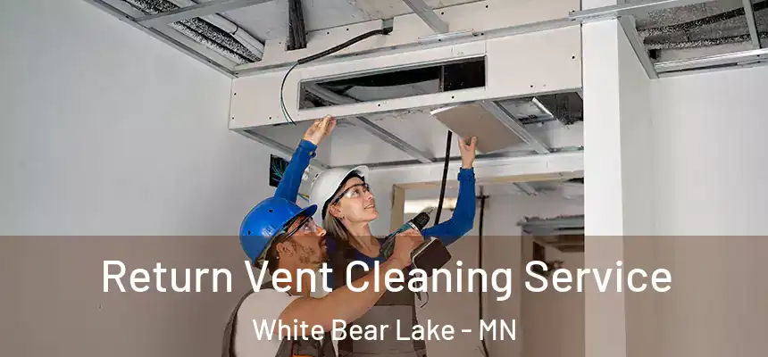  Return Vent Cleaning Service White Bear Lake - MN