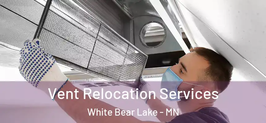  Vent Relocation Services White Bear Lake - MN