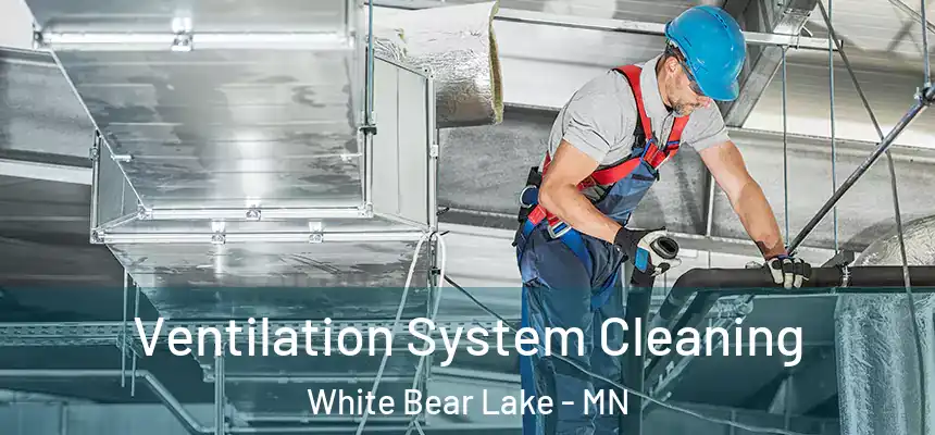  Ventilation System Cleaning White Bear Lake - MN