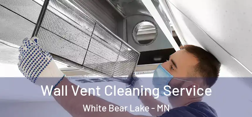  Wall Vent Cleaning Service White Bear Lake - MN