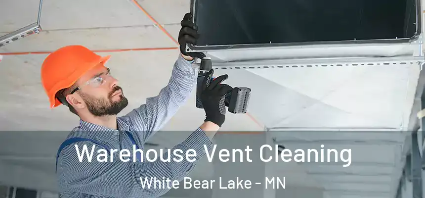  Warehouse Vent Cleaning White Bear Lake - MN